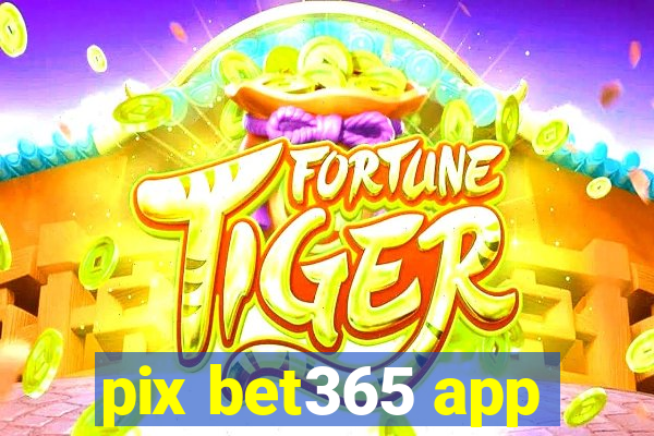 pix bet365 app